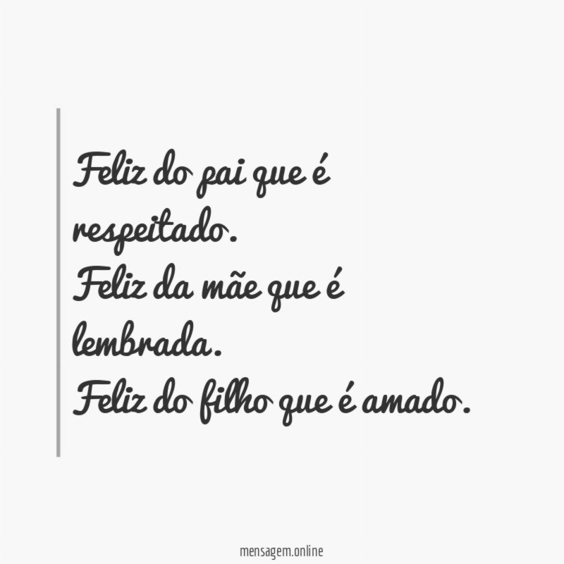 Feliz do pai que é respeitado