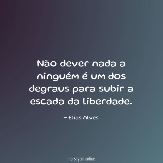 Não dever nada a ninguém é um dos