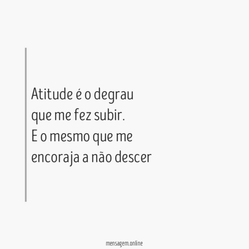 Atitude é o degrau que me fez subir