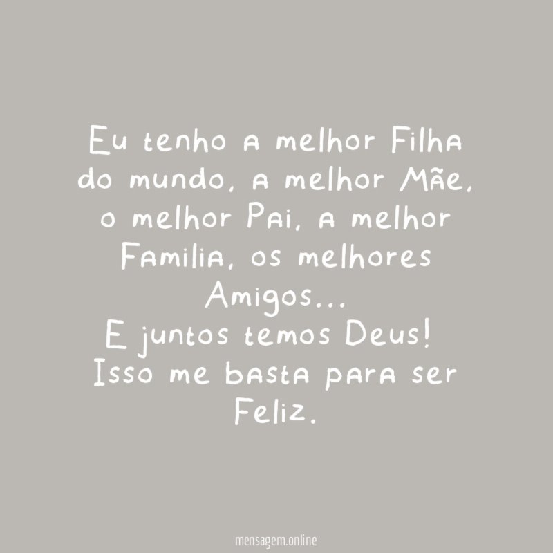 Eu tenho a melhor Filha do mundo