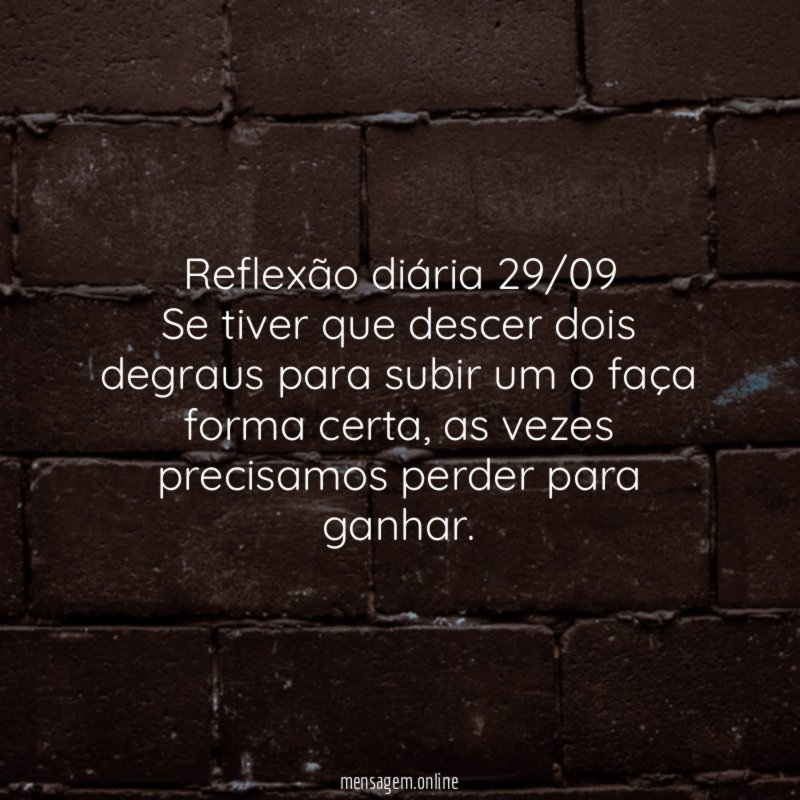 Reflexão diária 29/09 Se tiver que descer dois degraus