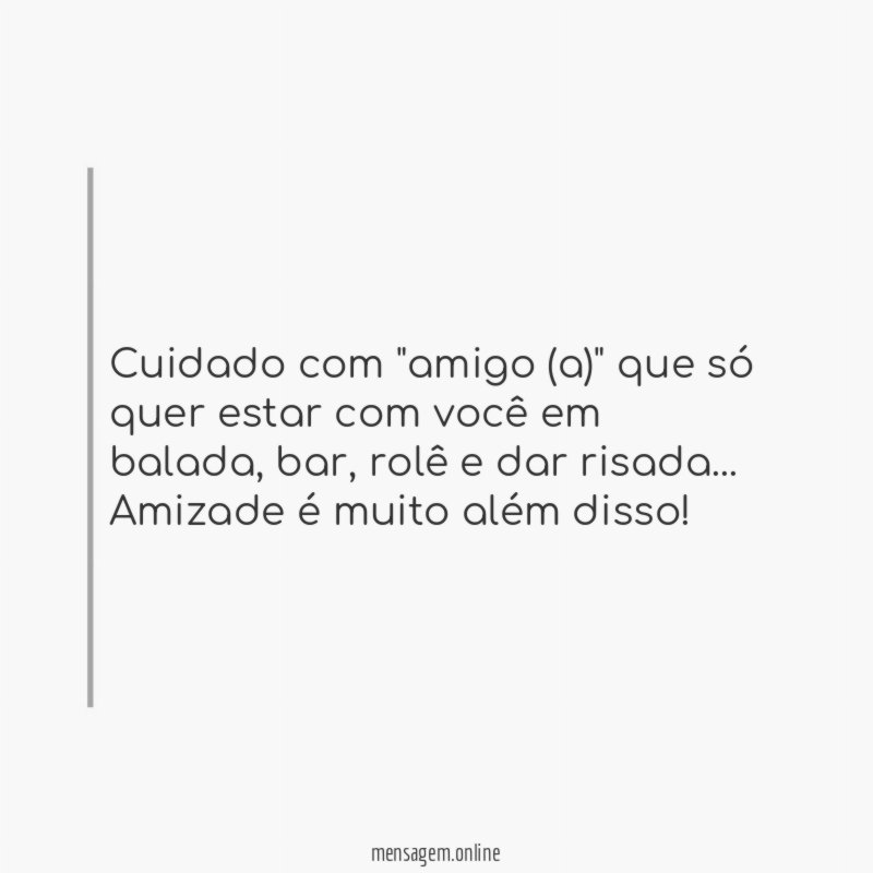 Cuidado com "amigo (a)" que só quer estar com você em balada