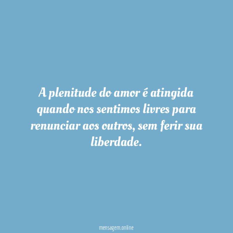 A plenitude do amor é atingida quando nos