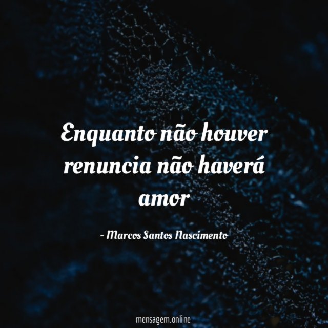 Enquanto não houver renuncia não haverá amor
