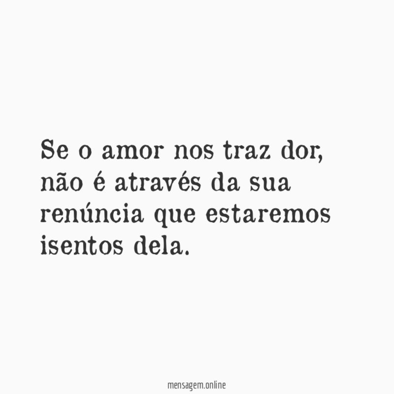 Se o amor nos traz dor