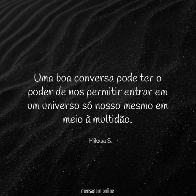 Uma boa conversa pode ter o poder de