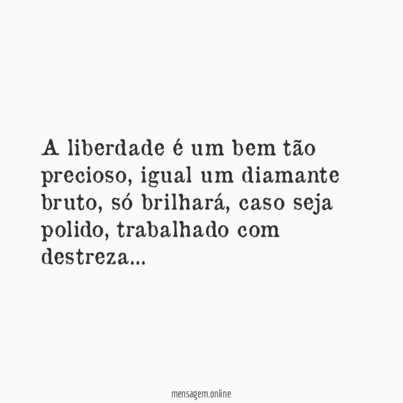 A liberdade é um bem tão precioso