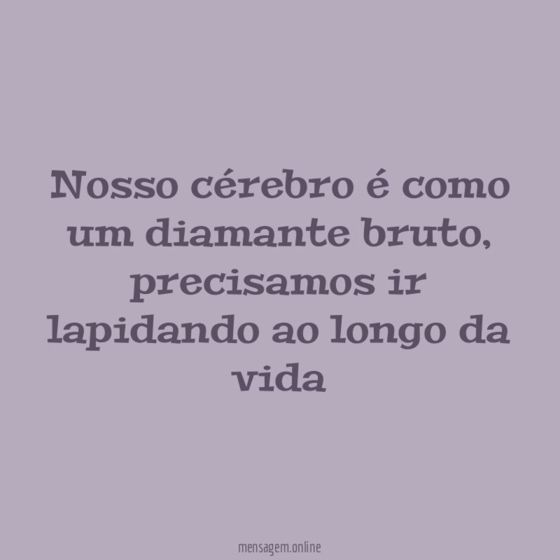 Nosso cérebro é como um diamante bruto