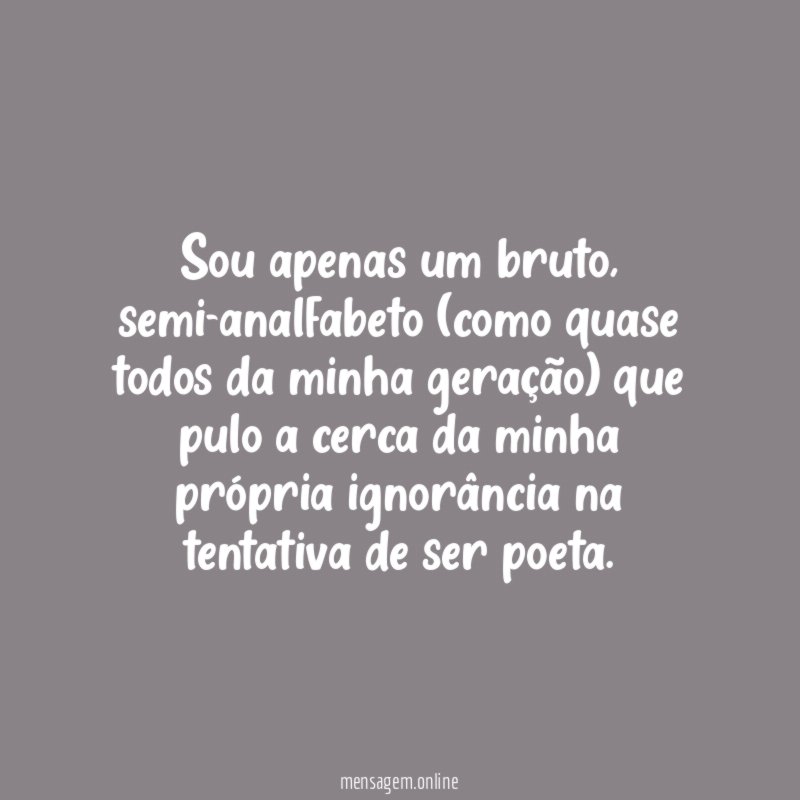 Sou apenas um bruto