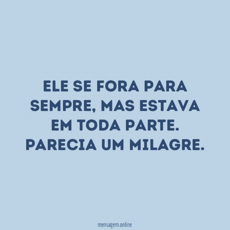 Ele se fora para sempre
