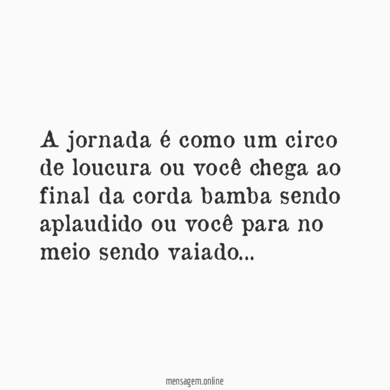 A jornada é como um circo de loucura