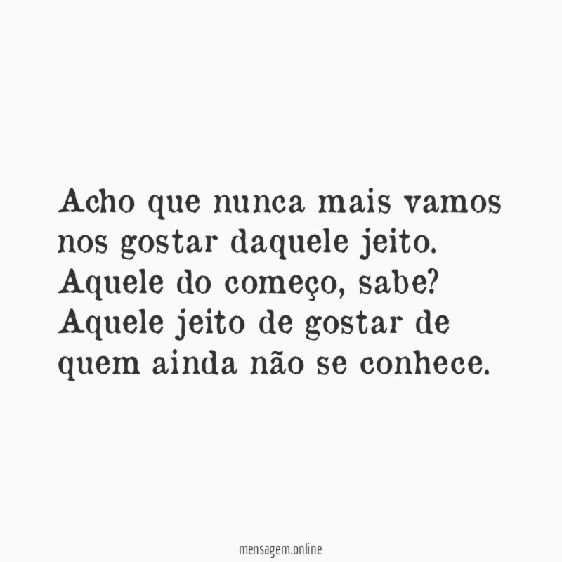 Acho que nunca mais vamos nos gostar daquele jeito