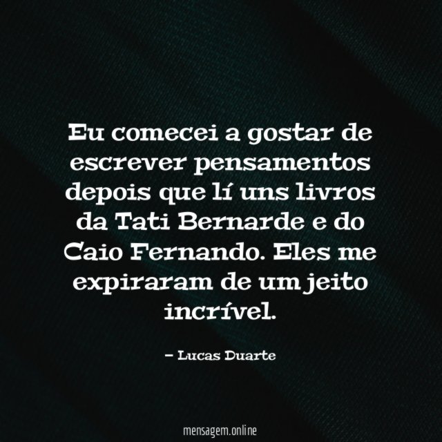 Eu comecei a gostar de escrever pensamentos depois