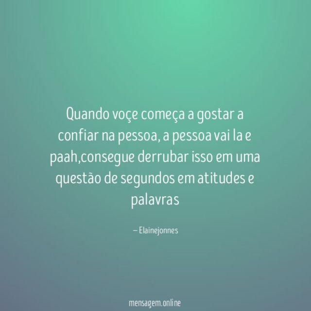 quando voçe começa a gostar a confiar na pessoa