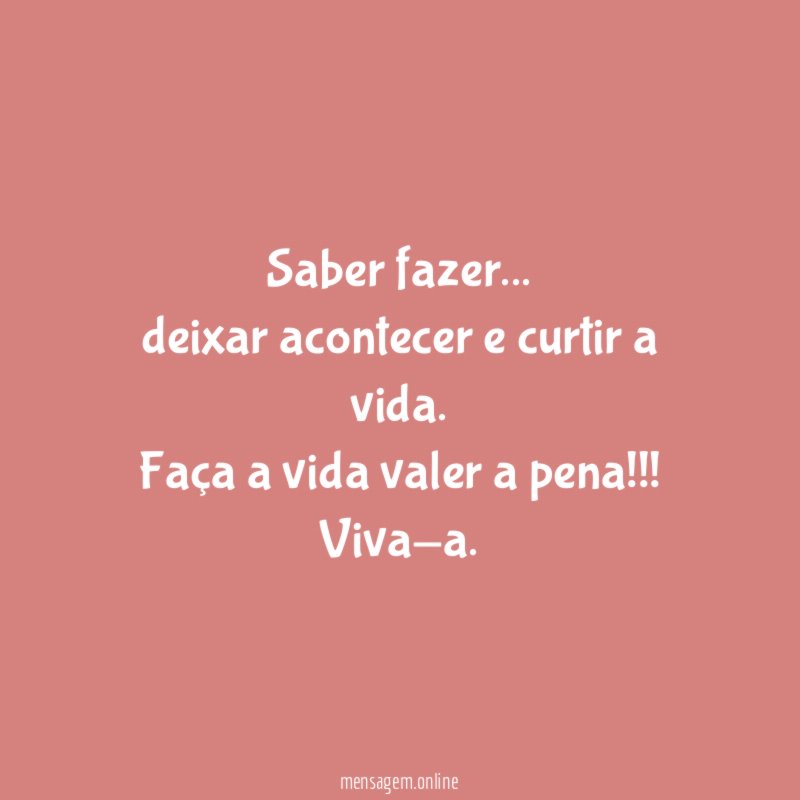 “Saber fazer… deixar acontecer e curtir a vida.