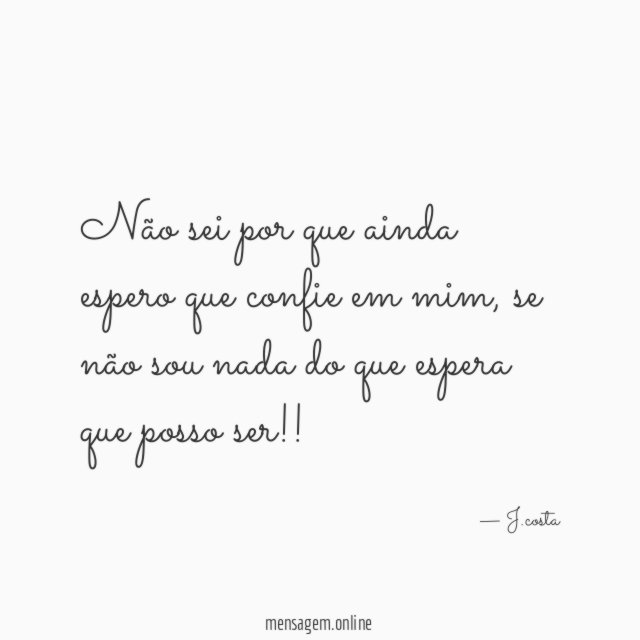 Não sei por que ainda espero que confie em mim