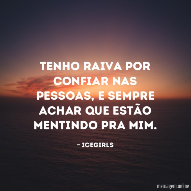 Tenho raiva por confiar nas pessoas