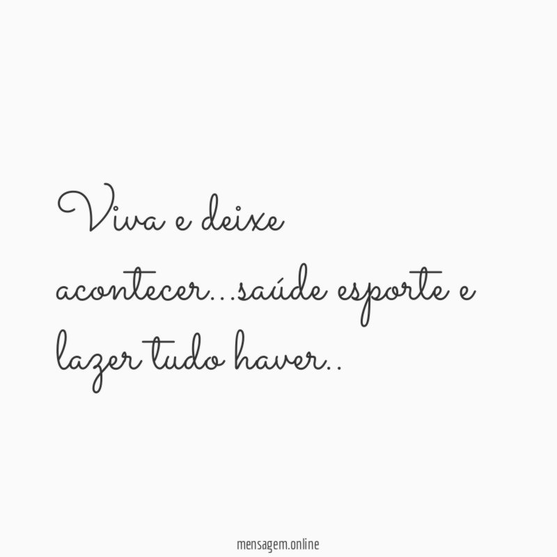 Viva e deixe acontecer