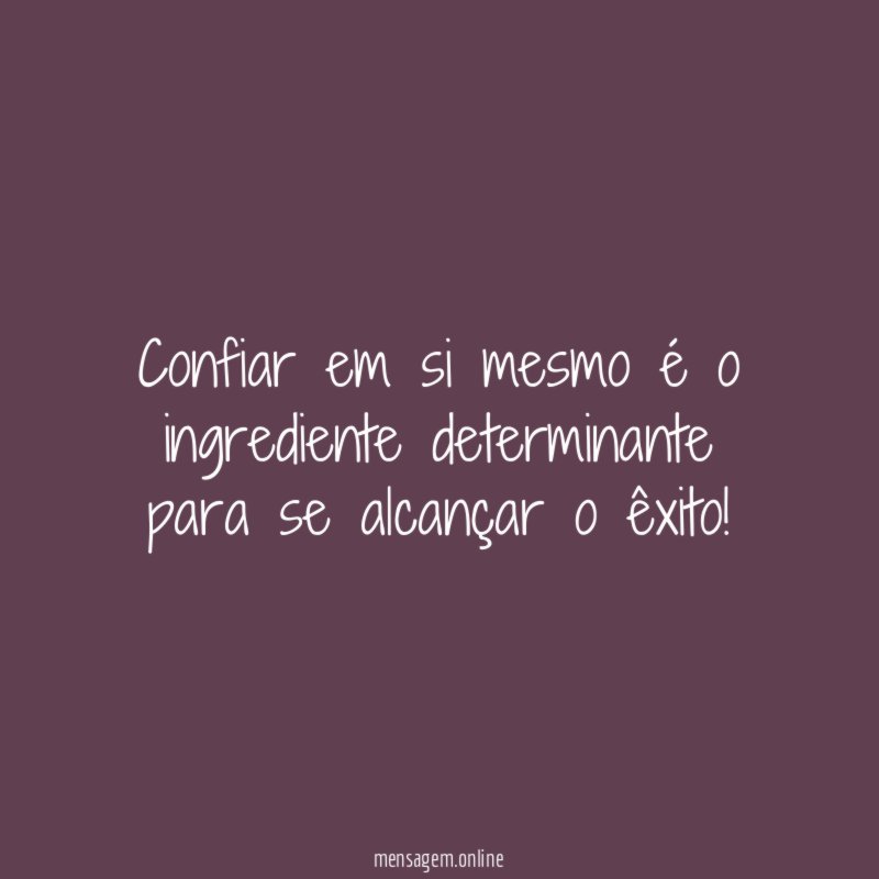 Confiar em si mesmo é o ingrediente determinante