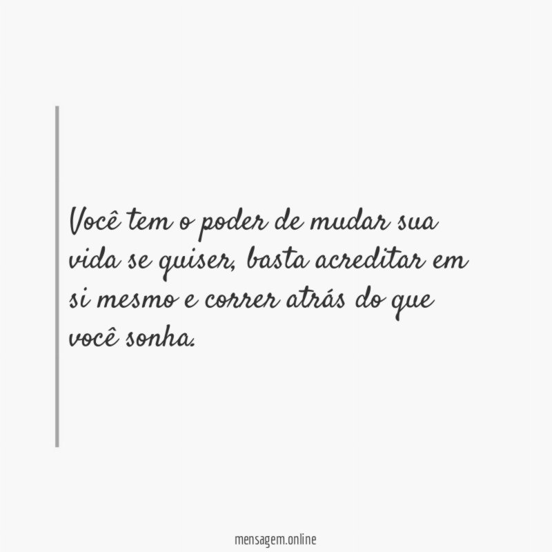 Você tem o poder de mudar sua vida se quiser
