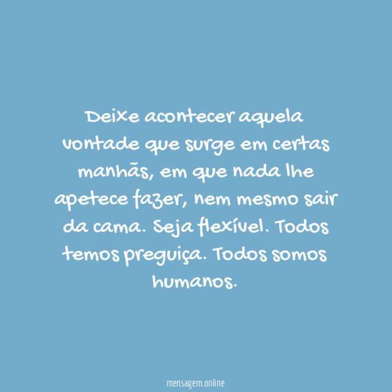 Deixe acontecer aquela vontade que surge em certas manhãs