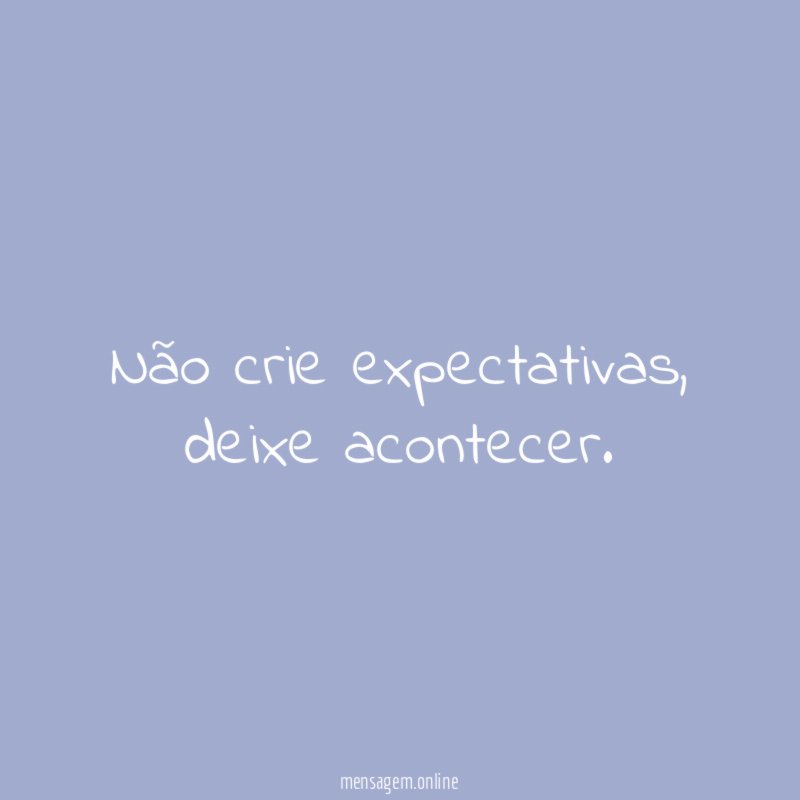 Não crie expectativas