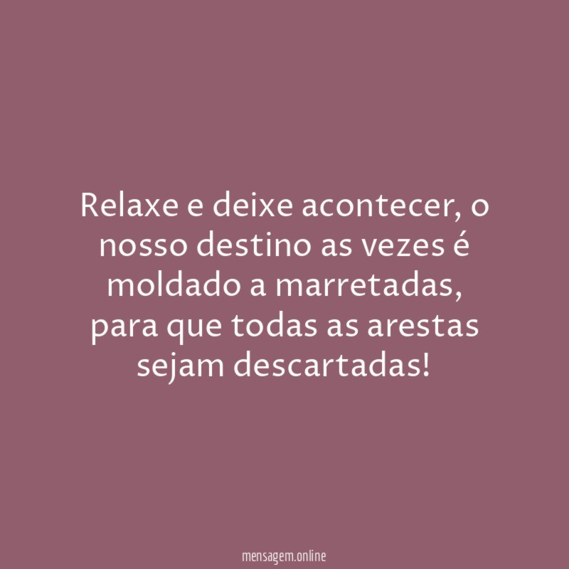 Relaxe e deixe acontecer