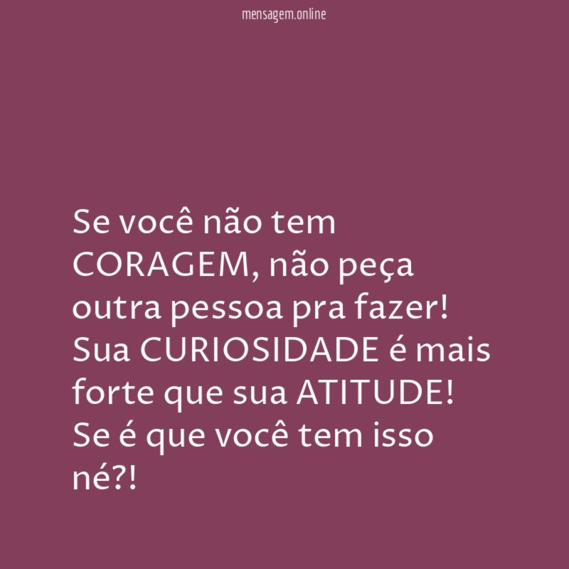 Se você não tem CORAGEM