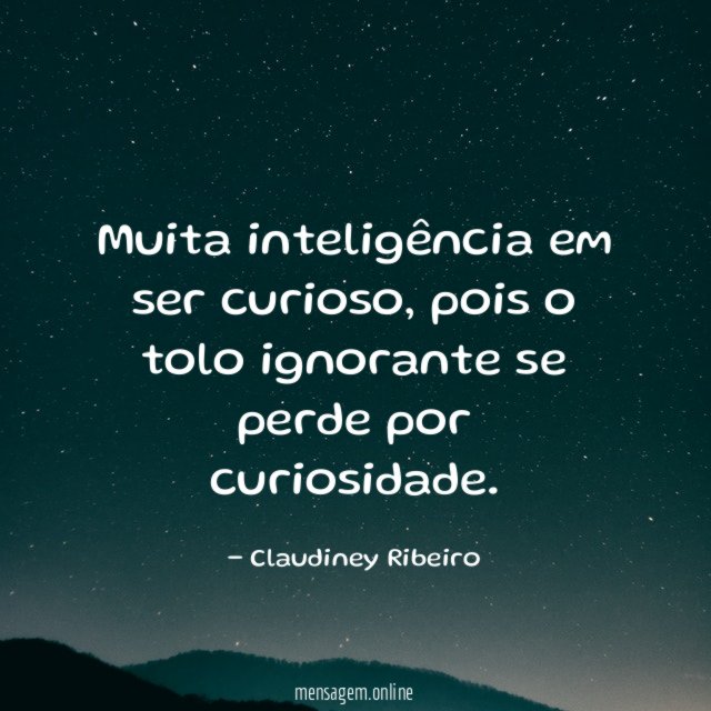 Muita inteligência em ser curioso