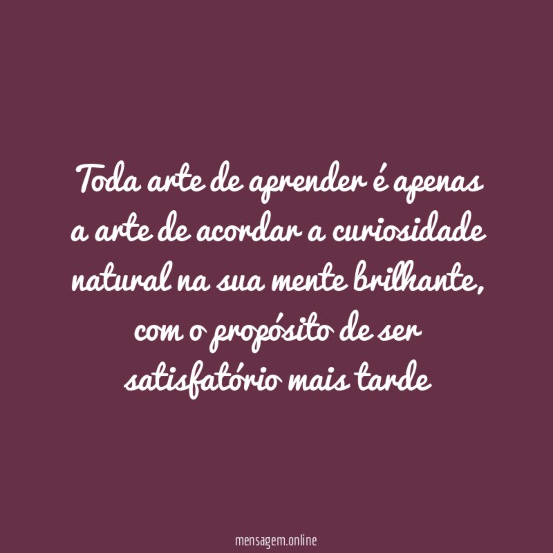 Toda arte de aprender é apenas a arte