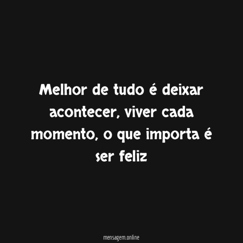 Melhor de tudo é deixar acontecer