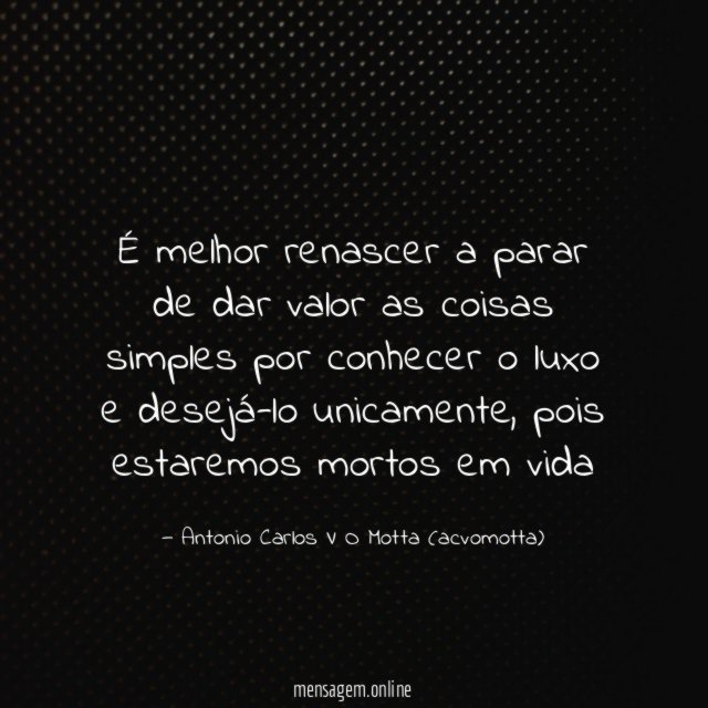 É melhor renascer a parar de dar valor