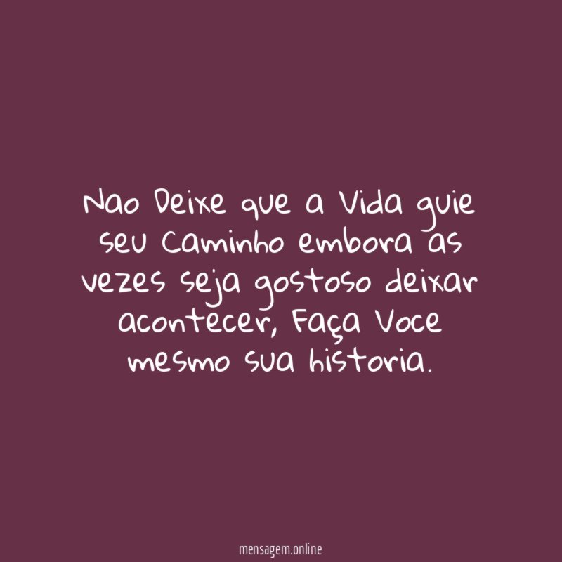 Nao Deixe que a Vida guie seu Caminho