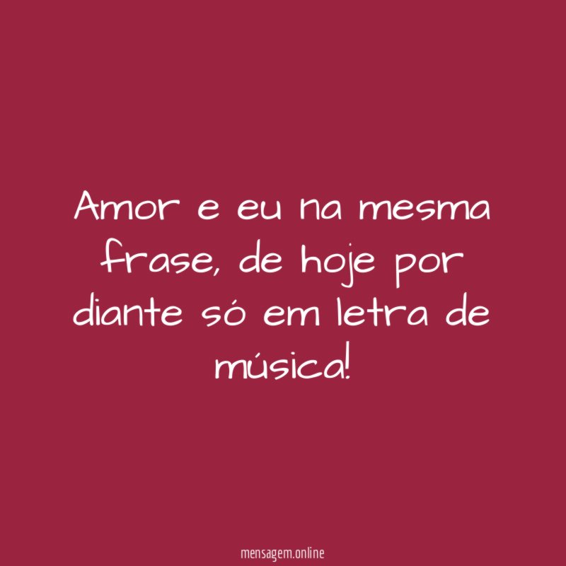Amor e eu na mesma frase