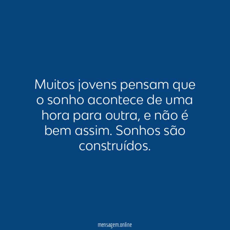 Muitos jovens pensam que o sonho acontece de uma hora para outra