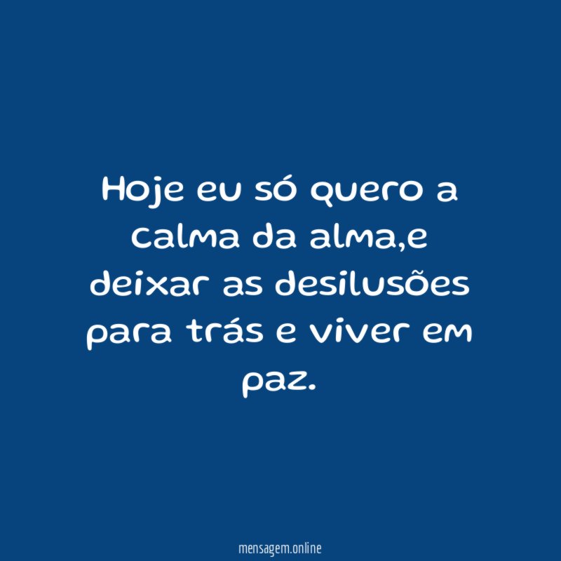 hoje eu só quero a calma da alma
