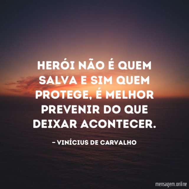 Herói não é quem salva e sim quem protege
