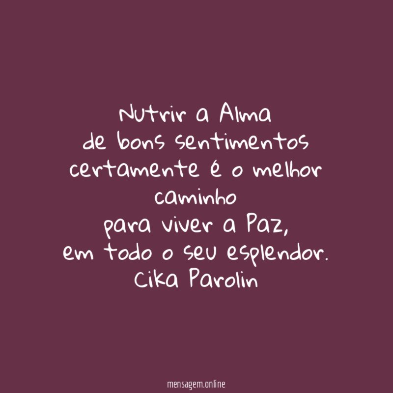 Nutrir a Alma de bons sentimentos certamente é o melhor