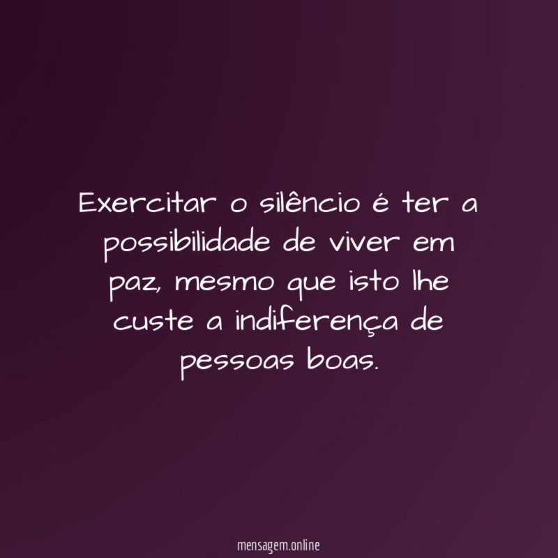 Exercitar o silêncio é ter a possibilidade de viver em paz