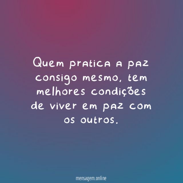 Quem pratica a paz consigo mesmo