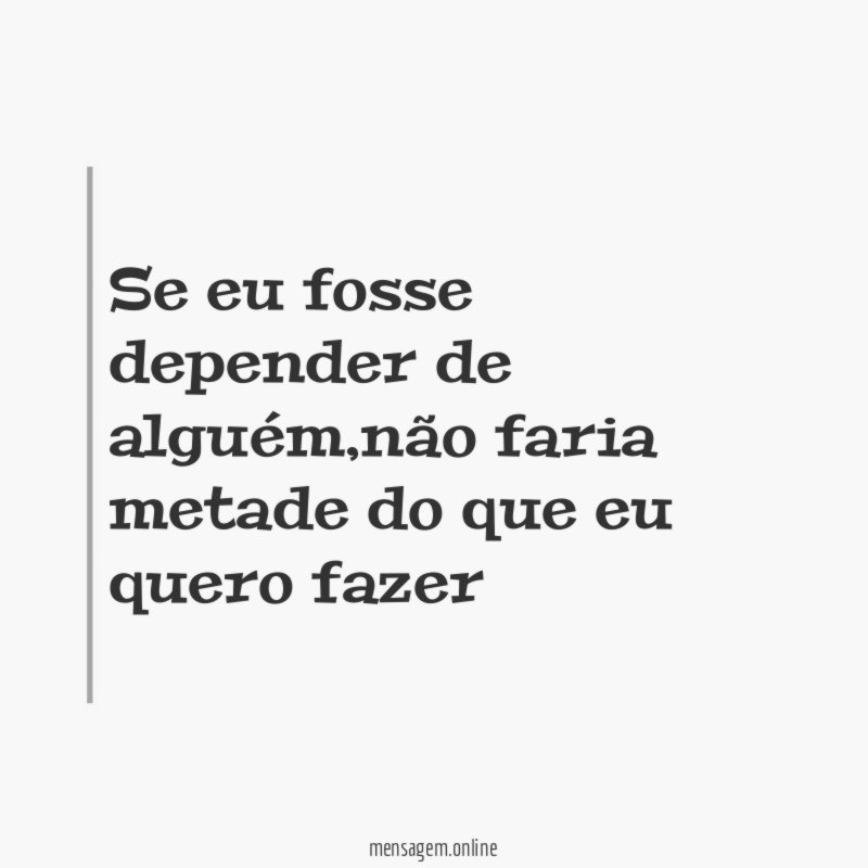Se eu fosse depender de alguém