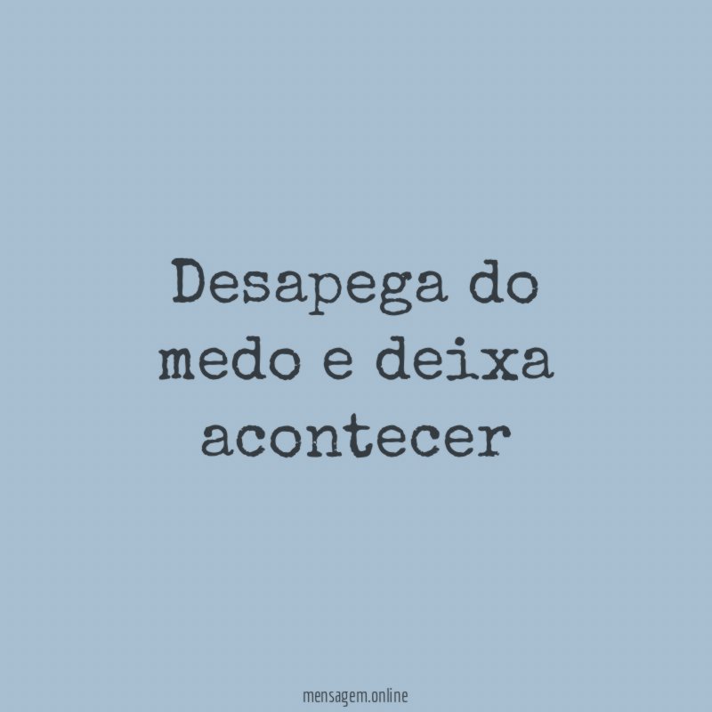 Desapega do medo e deixa acontecer