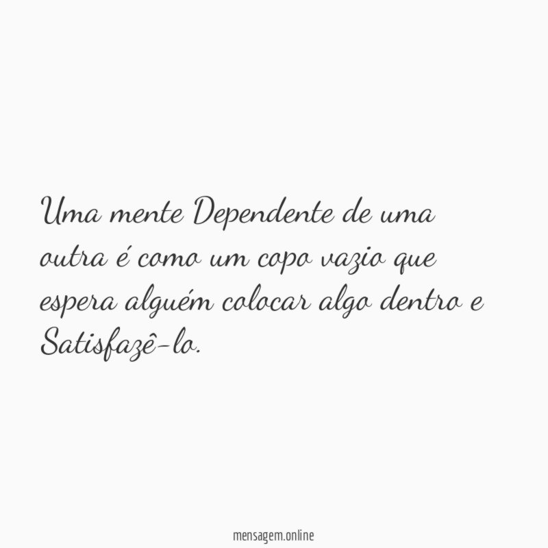 Uma mente Dependente de uma outra é como