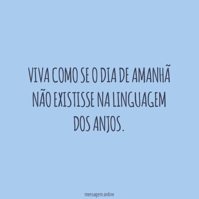 Viva como se o dia de amanhã não