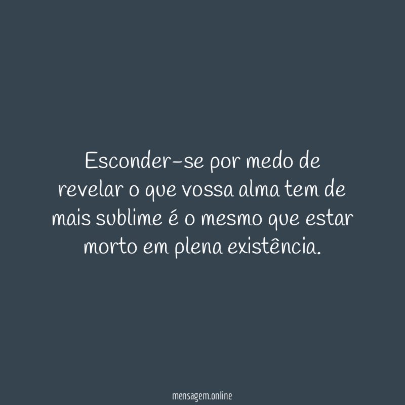 Esconder-se por medo de revelar o que vossa