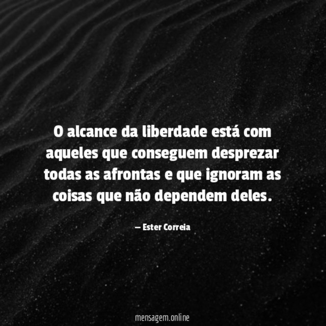 O alcance da liberdade está com aqueles que