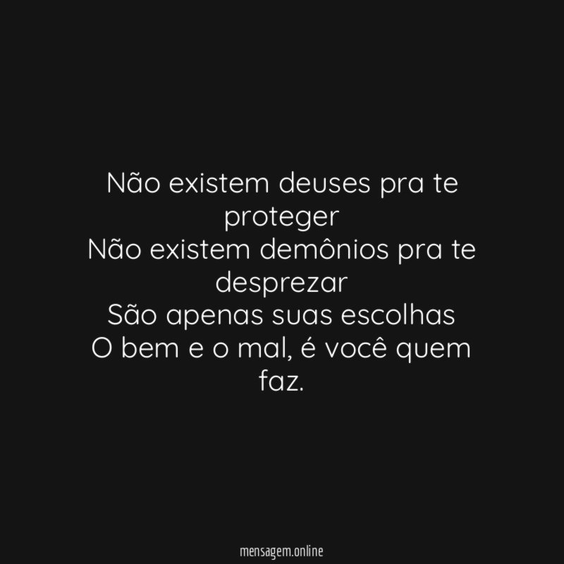 Não existem deuses pra te proteger Não existem demônios
