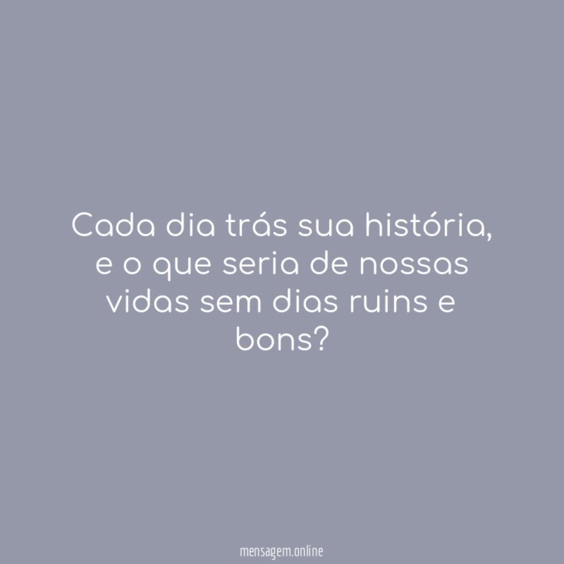 Cada dia trás sua história