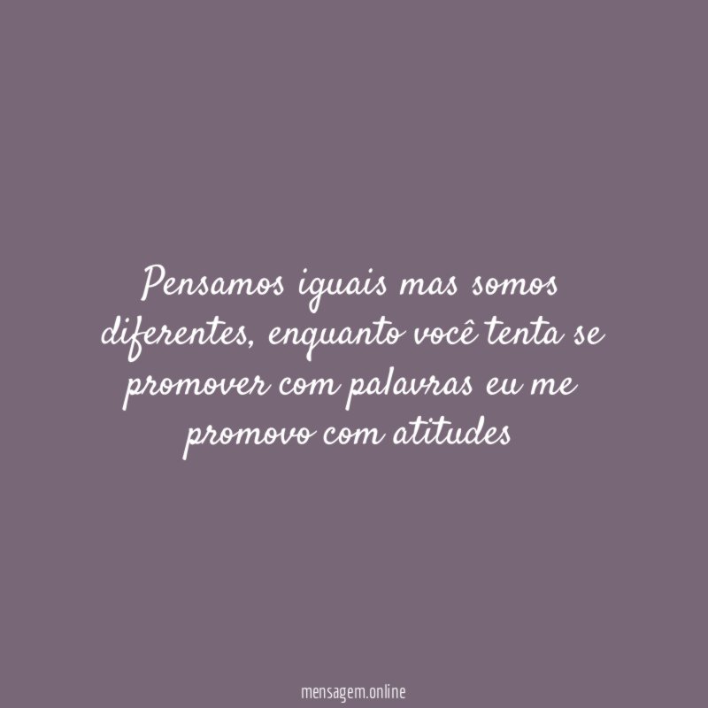 Pensamos iguais mas somos diferentes