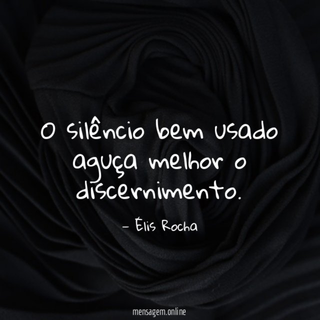 O silêncio bem usado aguça melhor o discernimento